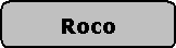 Abgerundetes Rechteck: Roco
