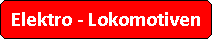 Abgerundetes Rechteck: Elektro - Lokomotiven