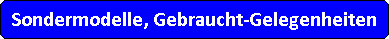 Abgerundetes Rechteck: Sondermodelle, Gebraucht-Gelegenheiten