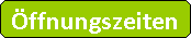 Abgerundetes Rechteck: ffnungszeiten
